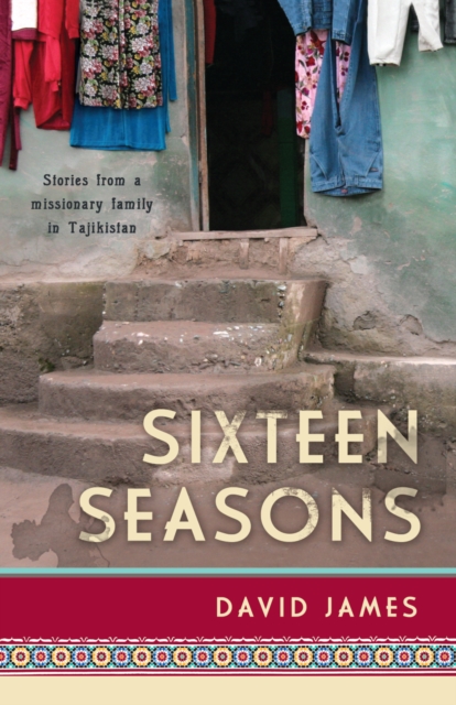 Sixteen Seasons : Stories From a Missionary Family in Tajikistan, PDF eBook