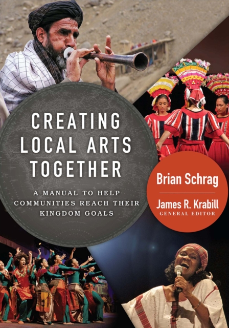 Creating Local Arts Together : A Manual to Help Communities to Reach Their Kingdom Goals, EPUB eBook