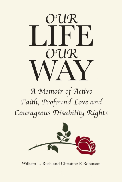 Our Life Our Way : A Memoir of Active Faith, Profound Love and Courageous Disability Rights, EPUB eBook