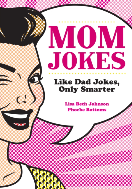 Mom Jokes : Like Dad Jokes, Only Smarter, EPUB eBook