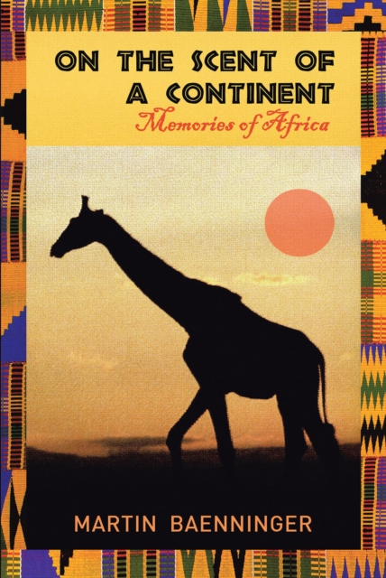 On the Scent of a Continent : Memories of Africa, EPUB eBook