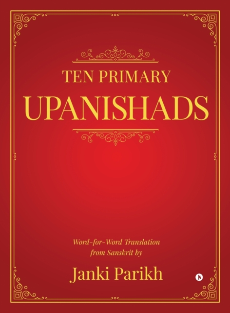 Ten Primary Upanishads : Word-for-Word Translation from Sanskrit, Hardback Book