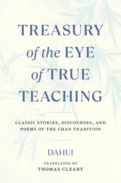 Treasury of the Eye of True Teaching : Classic Stories, Discourses, and Poems of the Chan Tradition, Paperback / softback Book