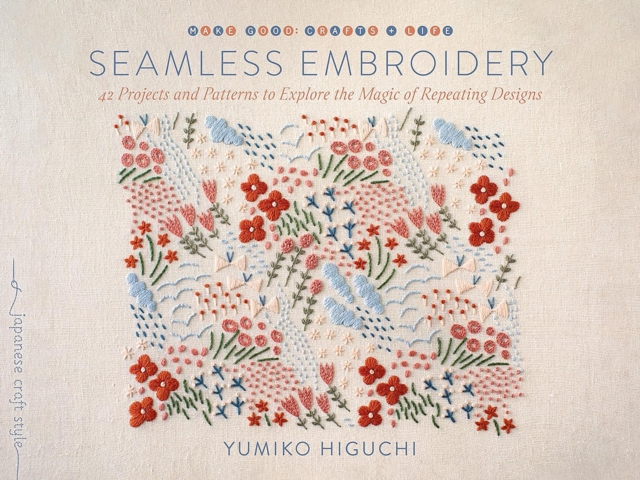 Seamless Embroidery : 40 Projects and Patterns to Explore the Magic of Repeating Designs, Paperback / softback Book
