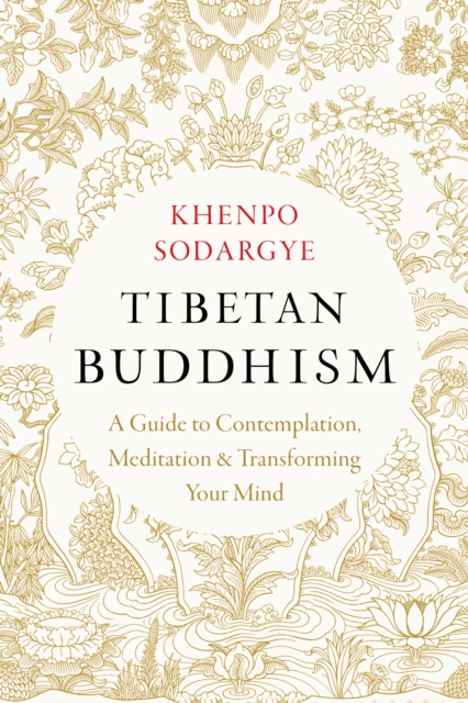Tibetan Buddhism : A Guide to Contemplation, Meditation, and Transforming Your Mind, Paperback / softback Book