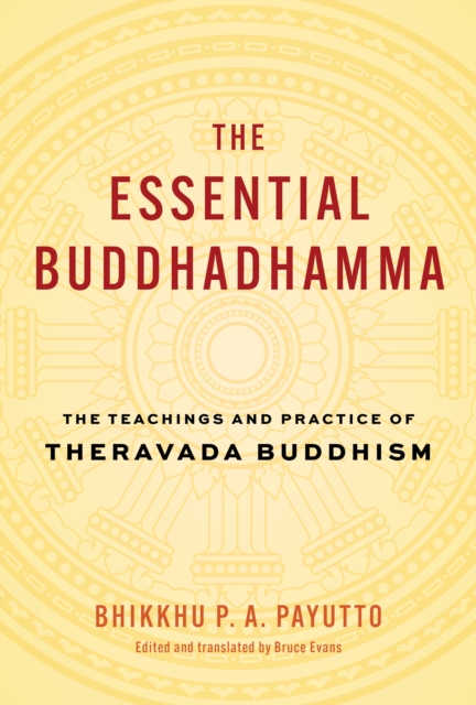 The Essential Buddhadhamma : The Teachings and Practice of Theravada Buddhism, Hardback Book
