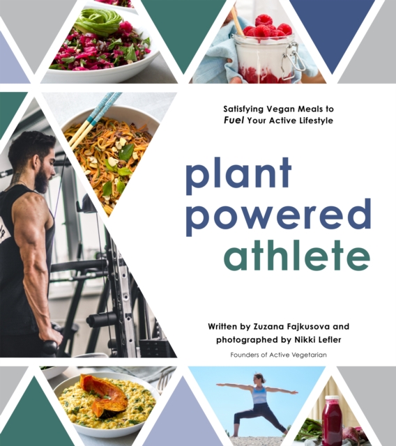 Plant Powered Athlete : Satisfying Vegan Meals to Fuel Your Active Lifestyle, Paperback / softback Book