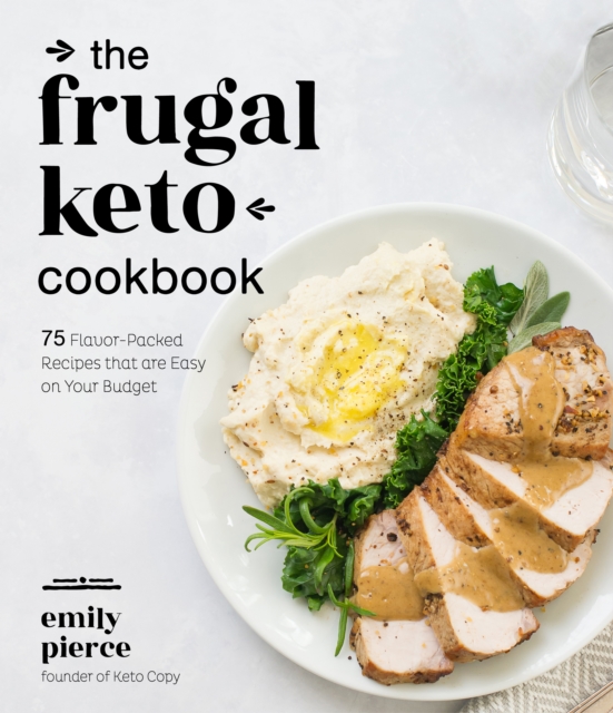 The Frugal Keto Cookbook : 75 Flavor-Packed Recipes that are Easy on Your Budget, Paperback / softback Book