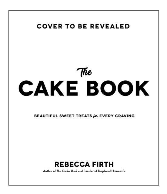 The Cake Book : Beautiful Sweet Treats for Every Craving, Hardback Book