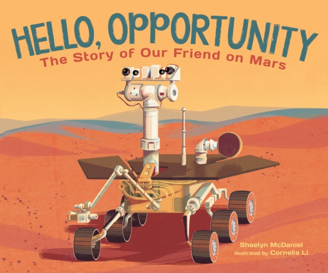 Hello, Opportunity : The Story of Our Friend on Mars, Hardback Book