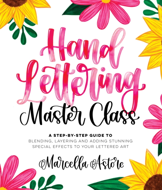 Hand Lettering Master Class : A Step-by-Step Guide to Blending, Layering and Adding Stunning Special Effects to Your Lettered Art, Paperback / softback Book
