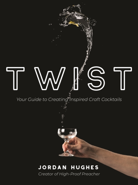 Twist : Your Guide to Creating Inspired Craft Cocktails, Paperback / softback Book