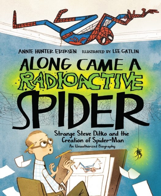 Along Came a Radioactive Spider : Strange Steve Ditko and the Creation of Spider-Man, Hardback Book