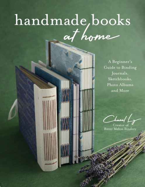Handmade Books at Home : A Beginner's Guide to Binding Journals, Sketchbooks, Photo Albums and More, Paperback / softback Book