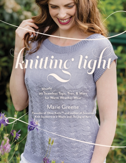 Knitting Light : 20 Mostly Seamless Tops, Tees & More for Warm Weather Wear, Paperback / softback Book