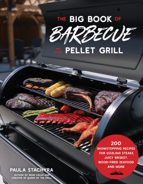 The Big Book of Barbecue on Your Pellet Grill : 200 Showstopping Recipes for Sizzling Steaks, Juicy Brisket, Wood-Fired Seafood and More, Paperback / softback Book