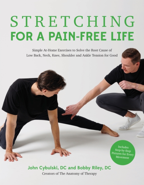 Stretching for a Pain-Free Life : Simple At-Home Exercises to Solve the Root Cause of Low Back, Neck, Knee, Shoulder and Ankle Tension for Good, Paperback / softback Book