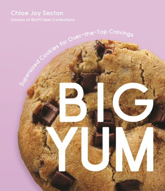Big Yum : Supersized Cookies For Over-The-Top Cravings, Paperback / softback Book