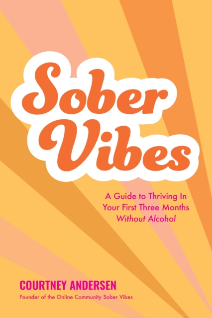Sober Vibes : A Guide to Thriving in Your First Three Months Without Alcohol, Paperback / softback Book