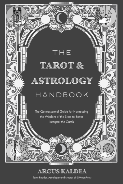 The Tarot & Astrology Handbook : The Quintessential Guide for Harnessing the Wisdom of the Stars to Better Interpret the Cards, Paperback / softback Book