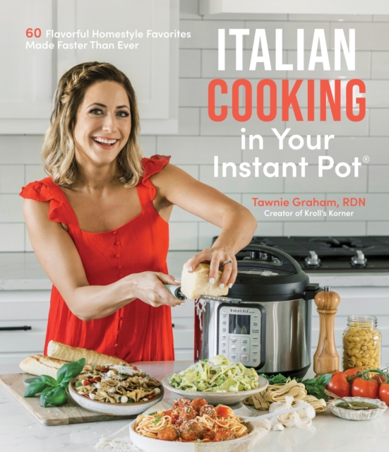 Italian Cooking in Your Instant Pot : 60 Flavorful Homestyle Favorites Made Faster Than Ever, Paperback / softback Book