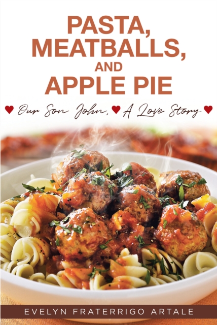 Pasta, Meatballs, and Apple Pie : Our Son John, A Love Story, EPUB eBook