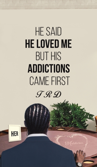 He Said He Loved Me but His Addictions Came First, Hardback Book