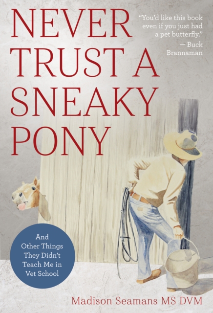 Never Trust a Sneaky Pony : And Other Things They Didn't Teach Me in Vet School, EPUB eBook