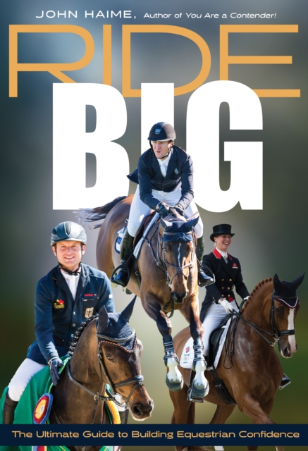 Ride Big : The Ultimate Guide to Building Equestrian Confidence, Paperback / softback Book