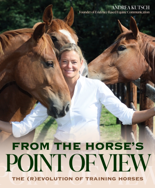 From the Horse's Point of View : The (R)Evolution of Training Horses, Paperback / softback Book