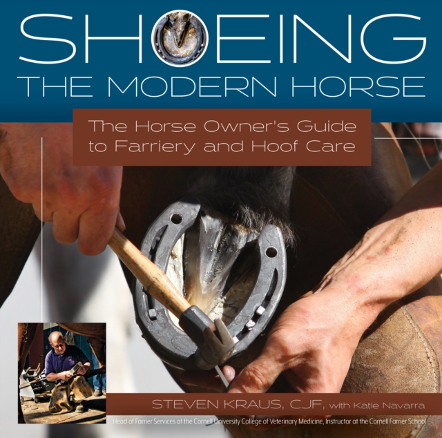 Shoeing the Modern Horse : The Horse Owner's Guide to Farriery and Hoof Care, EPUB eBook