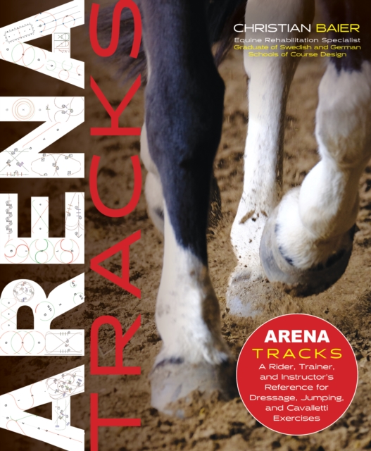 Arena Tracks : A Rider, Trainer, and Instructor's Reference for Dressage, Jumping, and Cavalletti Exercises, Hardback Book