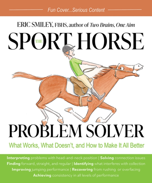 The Sport Horse Problem Solver : What Works, What Doesn't, and How to Make It All Better, Paperback / softback Book