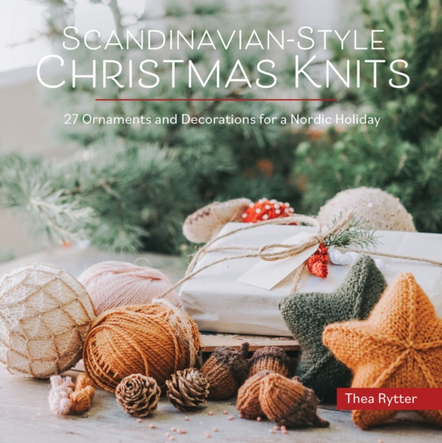 Scandinavian-Style Christmas Knits : 27 Ornaments and Decorations for a Nordic Holiday, Paperback / softback Book