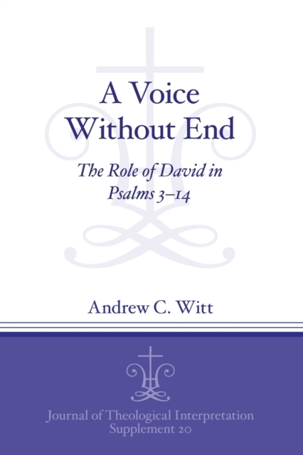 A Voice Without End : The Role of David in Psalms 3-14, Paperback / softback Book