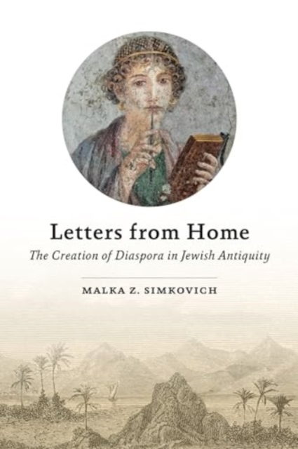 Letters from Home : The Creation of Diaspora in Jewish Antiquity, Paperback / softback Book