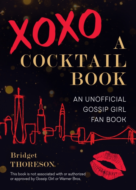 Xoxo, A Cocktail Book : An Unofficial Gossip Girl Fan Book, Hardback Book