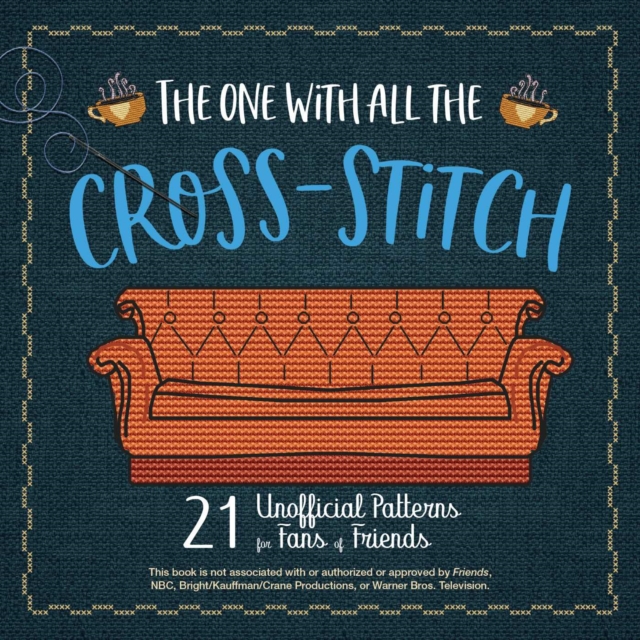 The One With All the Cross-Stitch : 21 Unofficial Patterns for Fans of Friends, EPUB eBook