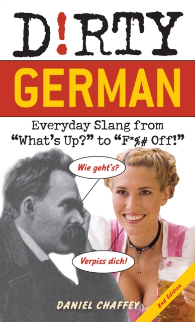 Dirty German: Second Edition : Everyday Slang from 'What's Up?' to 'F*%# Off!', Paperback / softback Book