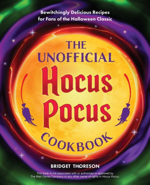 The Unofficial Hocus Pocus Cookbook : 50 Bewitchingly Delicious Recipes for Fans of the Halloween Classic, Hardback Book