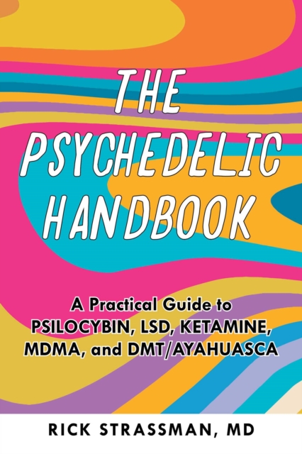 The Psychedelic Handbook : A Practical Guide to Psilocybin, LSD, Ketamine, MDMA, and Ayahuasca, EPUB eBook