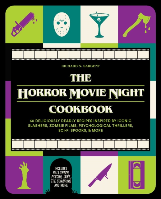 The Horror Movie Night Cookbook : 60 Deliciously Deadly Recipes Inspired by Iconic Slashers, Zombie Films, Psychological Thrillers, Sci-Fi Spooks, and More (Includes Halloween, Pyscho, Jaws, The Conju, Hardback Book