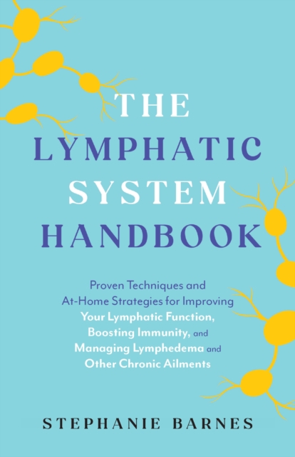 The Lymphatic System Handbook Proven Techniques And At Home Strategies For Improving Your