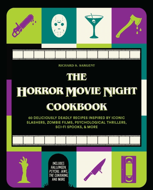 The Horror Movie Night Cookbook : 60 Deliciously Deadly Recipes Inspired by Iconic Slashers, Zombie Films, Psychological Thrillers, Sci-Fi Spooks, and More (Includes Halloween, Psycho, Jaws, The Conju, EPUB eBook