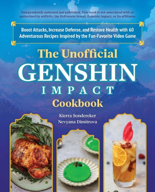 The Unofficial Genshin Impact Cookbook : Boost Attacks, Increase Defense, and Restore Your Health with 60 Adventurous Recipes from the Fan-Favorite Video Game, Hardback Book