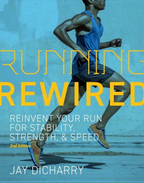 Running Rewired : Reinvent Your Run for Stability, Strength, and Speed, 2nd Edition, EPUB eBook