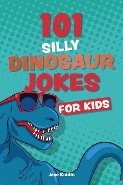 101 Silly Dinosaur Jokes For Kids, Paperback / softback Book