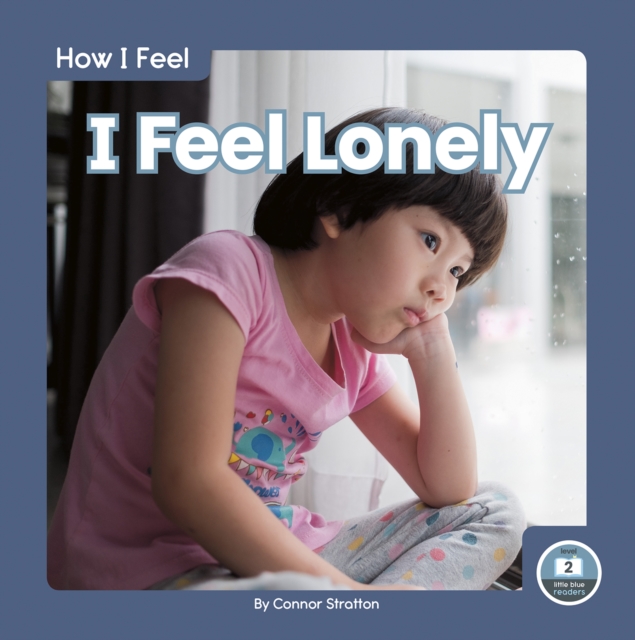 How I Feel: I Feel Lonely, Hardback Book