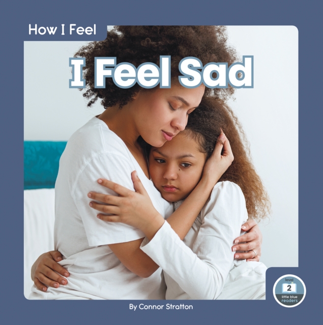 How I Feel: I Feel Sad, Hardback Book