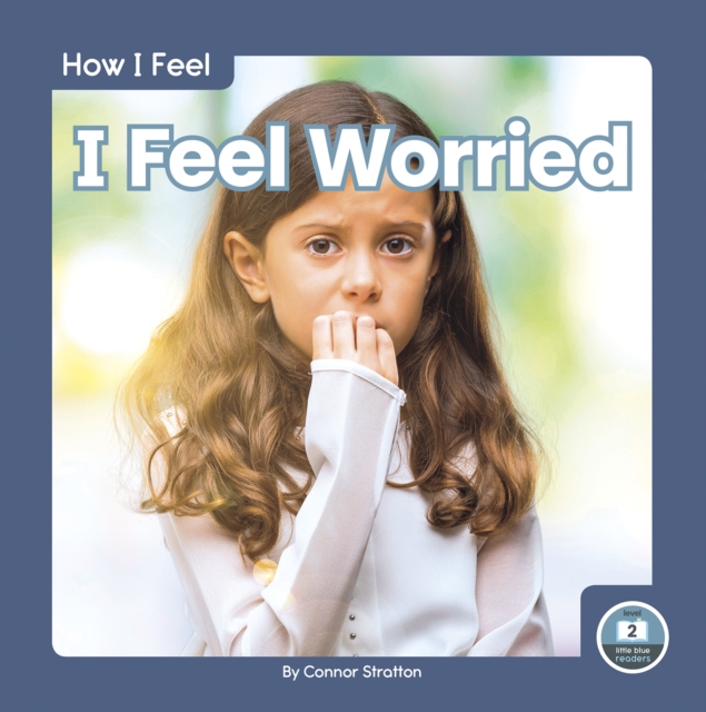 How I Feel: I Feel Worried, Hardback Book
